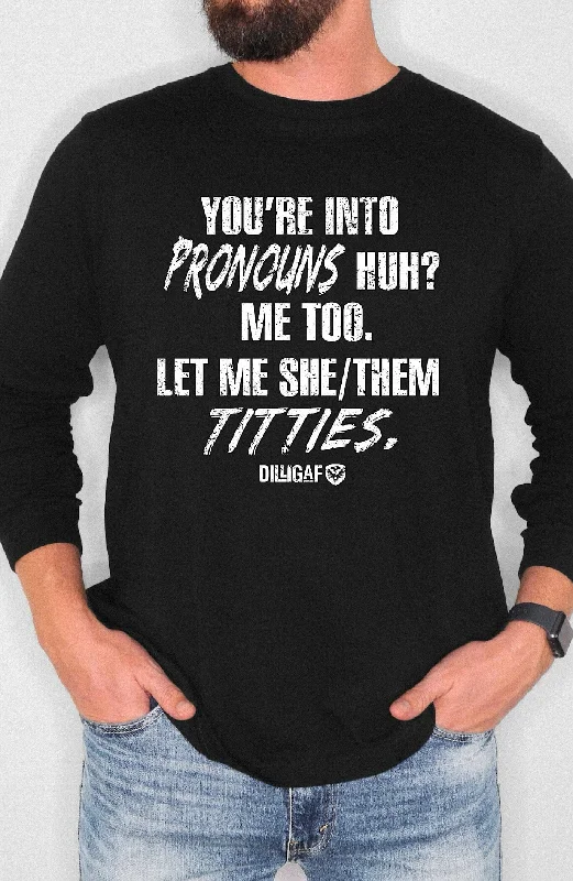 You're Into Pronouns Huh? Longsleeve